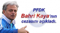 PFDK Bahri Kaya’nın cezasını açıkladı.