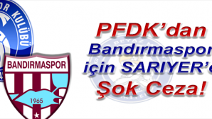 PFDK’dan Bandırma maçı için Sarıyer’e şok ceza!